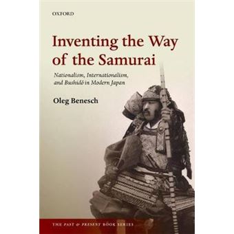 Inventing The Way Of The Samurai Nationalism, Internationalism, And Bushido In Modern Japan The Past And Present Book Series Nationalism, Internationalism, And Bushid In Modern Japan - 1