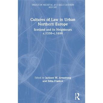 Cultures Of Law In Urban Northern Europe Scotland And Its Neighbours C1350C1650 Themes In Medieval And Early Modern History - 1