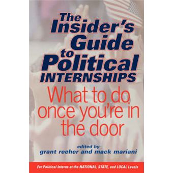 The Insider's Guide to Political Internships - What to Do Once You're in the Door - Paperback - 2002 - 1