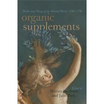 Organic Supplements Bodies And Things Of The Natural World, 15801790 - 1