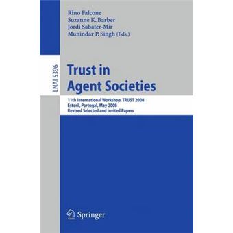 Trust in Agent Societies - 11th International Workshop, Trust 2008, Estoril, Portugal, May 12 -13, 2008. Revised Selected and Invited Papers - Paperback - 2008 - 1