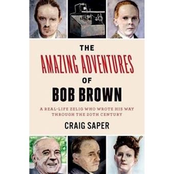 The Amazing Adventures Of Bob Brown A Real-life Zelig Who Wrote His Way Through The 20Th Century - 1