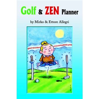 Golf & Zen Planner - Daily Golf Psychology Tips and Zen Anecdote, Along with Famous Golfers' Quotations, Will Gradually Lower Your Handicap by Improving the Mental Part of Your Game. - Paperback / softback - 2001 - 1
