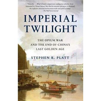 Imperial Twilight The Opium War And The End Of China'S Last Golden Age - 1