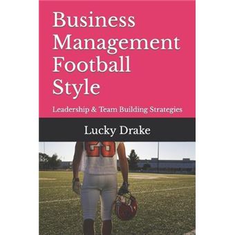 Business Management Football Style Leadership  Team Building Strategies - 1