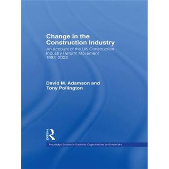Change in the Construction Industry - An Account of the UK Construction Industry Reform Movement 1993-2003 - Paperback - 2012 - 1