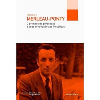 O Primado Da Percepção E Suas Consequências Filosóficas - 1