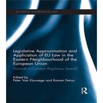 Legislative Approximation And Application Of Eu Law In The Eastern Neighbourhood Of The European Union Towards A Common Regulatory Space Routledge Research In Eu Law - 1