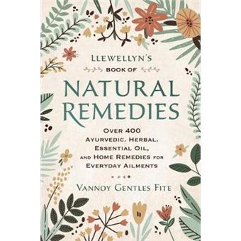Llewellyn'S Book Of Natural Remedies Over 400 Ayurvedic, Herbal, Essential Oil, And Home Remedies For Everyday Ailments - 1