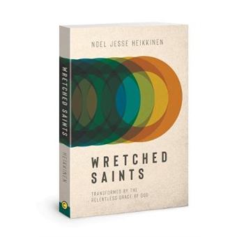 Wretched Saints Transformed By The Relentless Grace Of God - 1