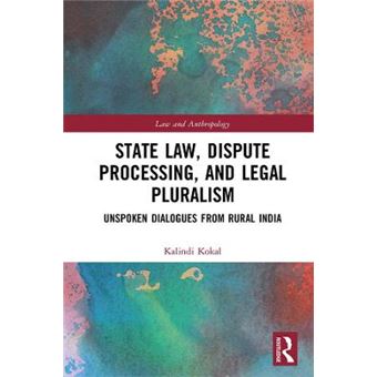 State Law, Dispute Processing And Legal Pluralism Unspoken Dialogues From Rural India Law And Anthropology - 1