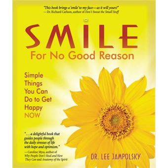 Smile for No Good Reason : Simple Things You Can Do to Get Happy Now - 1