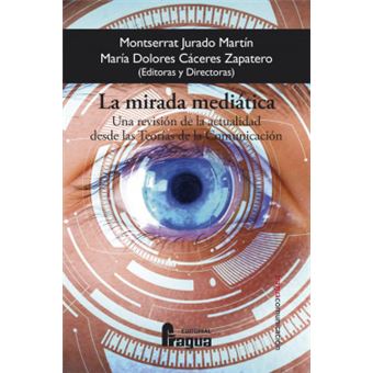 La Mirada Mediática. Una Revisión De La Actualidad Desde Las Teorías De La Comunicación - 1