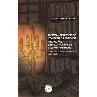 O ROMANCE HISTÓRICO CONTEMPORÂNEO DE MEDIÇÃO:<br> entre a tradição e o descontrucionismo – releituras críticas da história pela ficção - 1