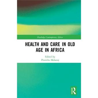 Health And Care In Old Age In Africa Routledge Contemporary Africa - 1