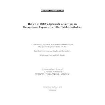 Review Of Dod'S Approach To Deriving An Occupational Exposure Level For Trichloroethylene The National Academies Of Sciences Engineering Medicine Consensus Study - 1