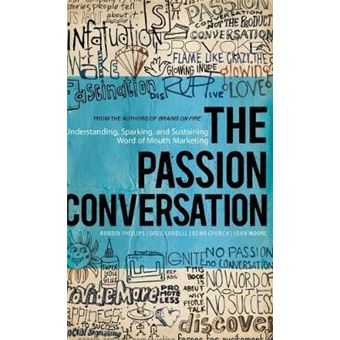 The Passion Conversation - Understanding, Sparking, and Sustaining Word of Mouth Marketing - Hardback - 2013 - 1