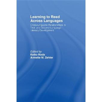 Learning to Read Across Languages - Cross-Linguistic Relationships in First- and Second-Language Literacy Development - Hardback - 2007 - 1