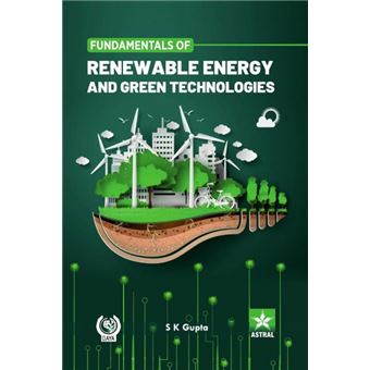 Fundamentals Of Renewable Energy And Green Technologies S K Gupta - S K ...