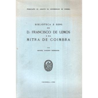 Biblioteca e bens de d. francisco de lemos e da mitra de coimbra. - 1