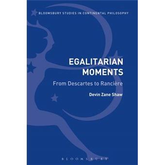 Egalitarian Moments From Descartes to Rancire Bloomsbury Studies in Continental Philosophy - 1