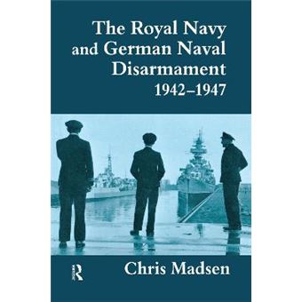 The Royal Navy and German Naval Disarmament, 1942-1947 - Paperback - 1998 - 1