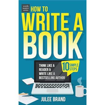 How to Write a Book: 10 Simple Steps: Think Like a Reader & Write Like a Bestselling Author (words matter series) - 1