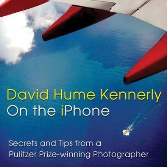 David Hume Kennerly on the iPhone - Secrets and Tips from a Pulitzer Prize-Winning Photographer - Paperback - 2014 - 1