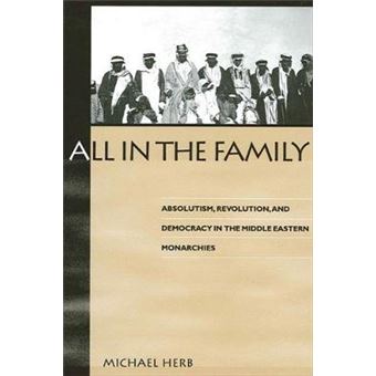All In The Family Suny Series In Middle Eastern Studies Absolutism, Revolution, And Democracy In Middle Eastern Monarchies - 1