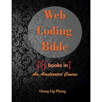 Web Coding Bible (18 Books in 1 -- HTML, CSS, JavaScript, PHP, SQL, XML, Svg, Canvas, Webgl, Java Applet, ActionScript, Htaccess, Jquery, Wordpress, Seo and Many More) - An Accelerated Course - Paperback / softback - 2015 - 1