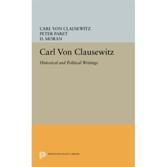 Carl Von Clausewitz: Historical And Political Writings (Princeton Legacy Library) - [Livre En Vo] - 1
