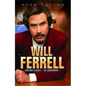 Will Ferrell : Staying Classy - The Biography - 1
