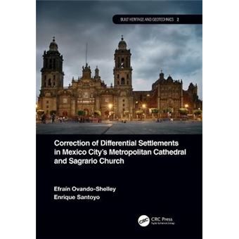 Correction Of Differential Settlements In Mexico City'S Metropolitan Cathedral And Sagrario Church 2 Built Heritage And Geotechnics - 1