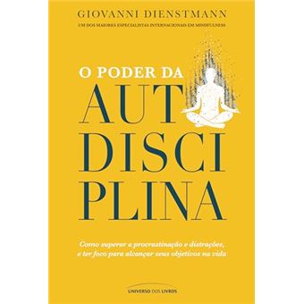 O Poder Da Autodisciplina Como Superar A Procrastinação E Distrações, E Ter Foco Para Alcançar - 1