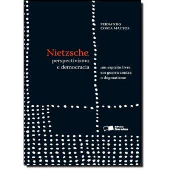 Nietzsche, Perspectivismo E Democracia. Um Espírito Livre Em Guerra Contra O Dogmatismo - 1