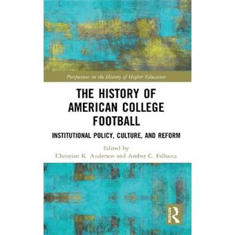 The History Of American College Football Institutional Policy, Culture, And Reform Perspectives On The History Of Higher Education - 1