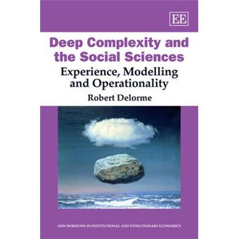 Deep Complexity And The Social Sciences Experience, Modelling And Operationality New Horizons In Institutional And Evolutionary Economics Series - 1