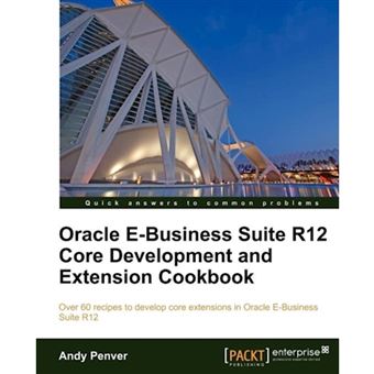 Oracle E-Business Suite R12 Core Development And Extension Cookbook - 1