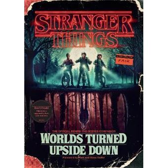 Stranger Things: Worlds Turned Upside Down: The Official Behind-the-Scenes Companion