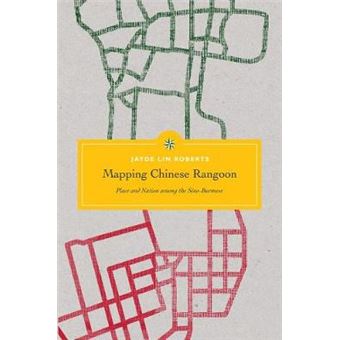 Mapping Chinese Rangoon Place And Nation Among The Sinoburmese Critical Dialogues In Southeast Asian Studies - 1