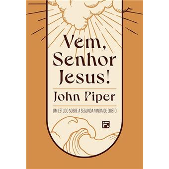 Vem, Senhor Jesus! Um Estudo Sobre A Segunda Vinda De Cristo - 1