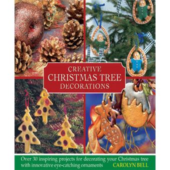 Creative Christmas Tree Decorations - Over 30 Inspiring Projects for Decorating Your Christmas Tree, with Innovative Eye-catching Ornaments - Hardback - 2012 - 1