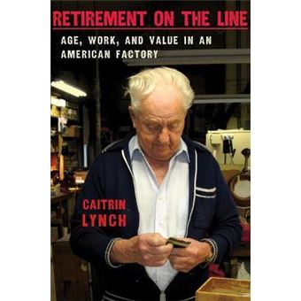 Retirement on the Line : Age, Work, and Value in an American Factory - 1