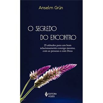 O Segredo Do Encontro. 25 Atitudes Para Um Bom Relacionamento Consigo Mesmo, Com As Pessoas E Com Deus - 1