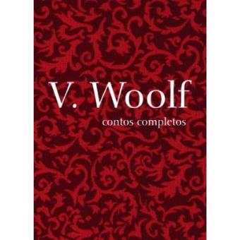 Contos Completos. Virginia Woolf - Coleção Mulheres Modernistas - 1