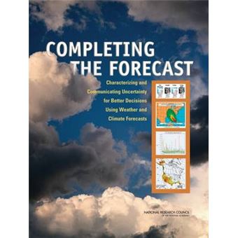 Completing the Forecast - Characterizing and Communicating Uncertainty for Better Decisions Using Weather and Climate Forecasts - Paperback - 2006 - 1