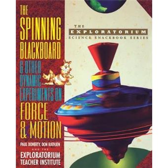 The Spinning Blackboard and Other Dynamic Experiments on Force and Motion - Paperback - 1996 - 1