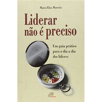 Liderar Não É Preciso. Um Guia Prático Para O Dia A Dia Dos Líderes - 1
