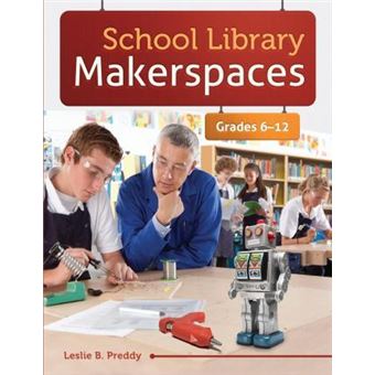 School Library Makerspaces : Grades 6-12 - 1