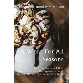 A Word For All Seasons A Sixty  One Day Devotional That Seeks To Capture The Experiences And Feelings Of Everyday Life In Poetic Form - 1